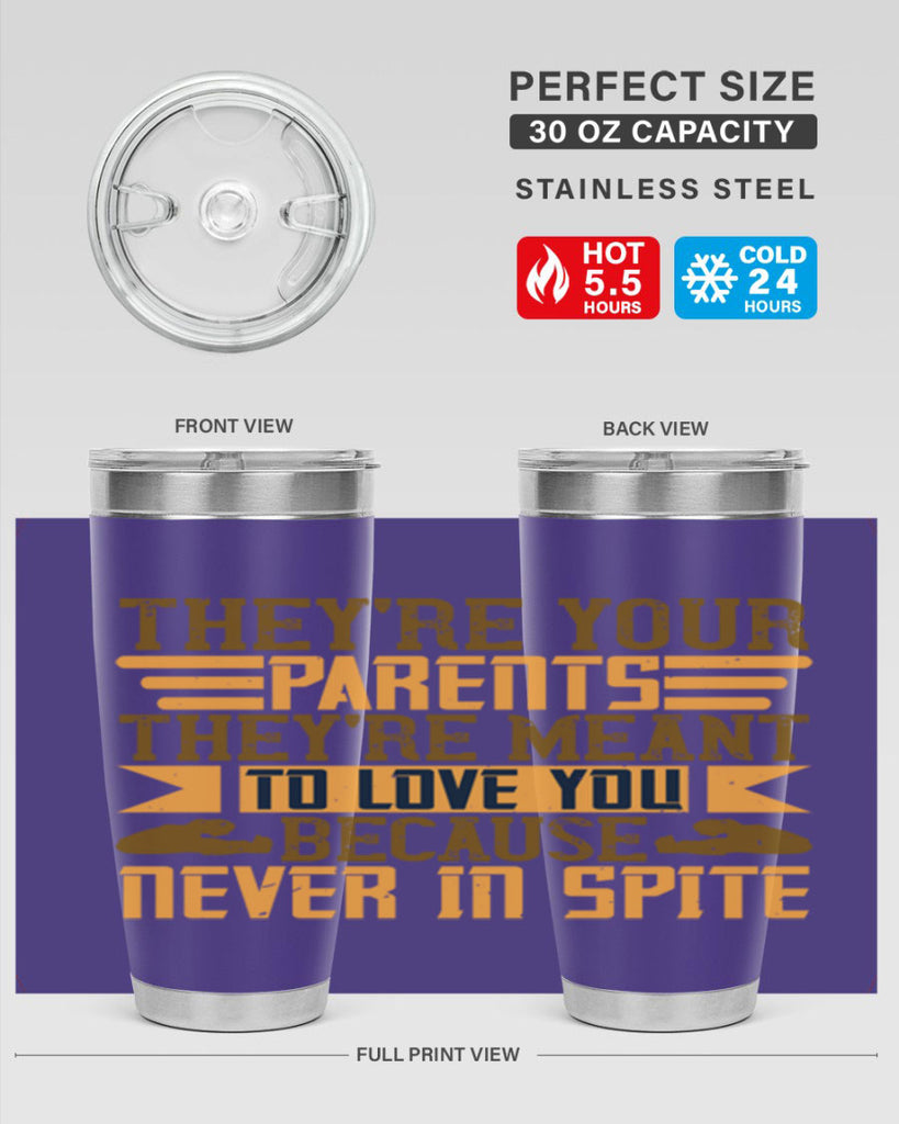 they’re your parents they’re meant to love you because never in spite 13#- Parents Day- Tumbler