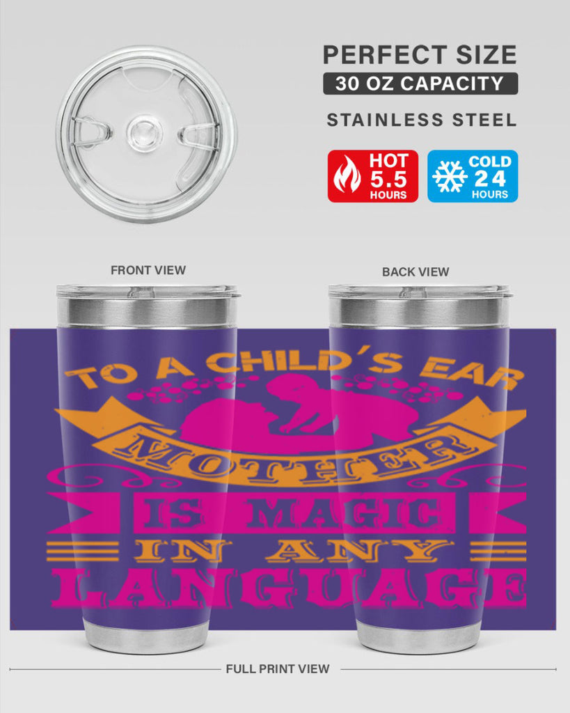 to a childs ear mother is magic in any language 16#- mothers day- Tumbler
