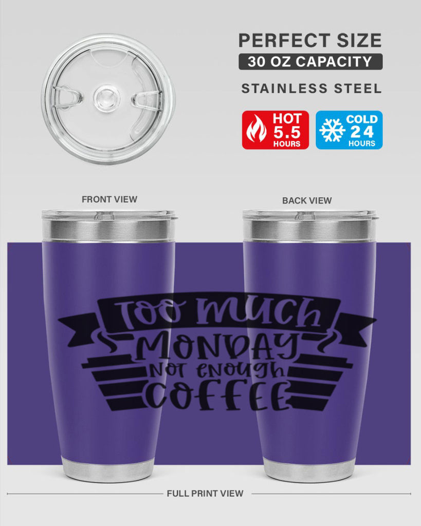 too much monday not enough coffee 11#- coffee- Tumbler