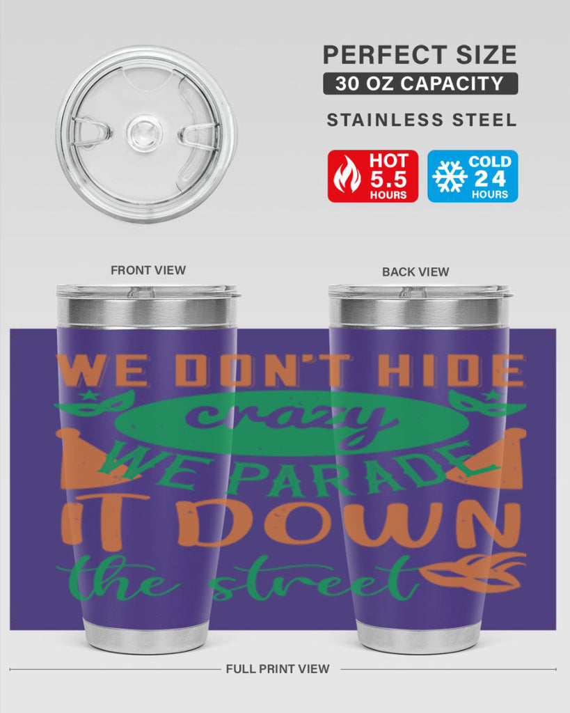 we dont hide crazy we parade it down the street 32#- mardi gras- Tumbler