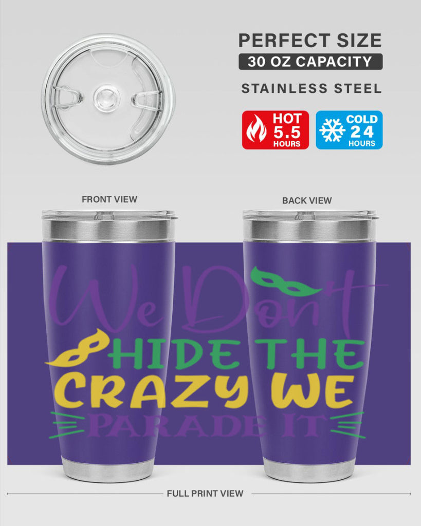 we dont hide the crazy we parade it 72#- mardi gras- Tumbler