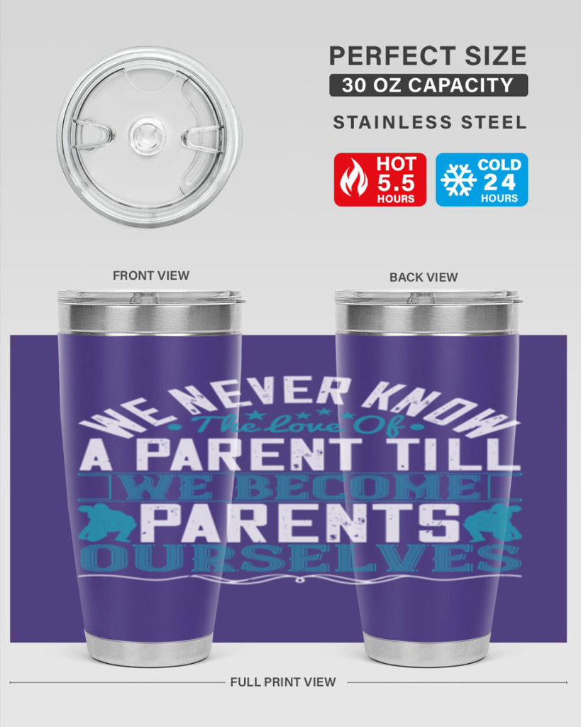 we never know the love of a parent till we become parents ourselves 10#- Parents Day- Tumbler