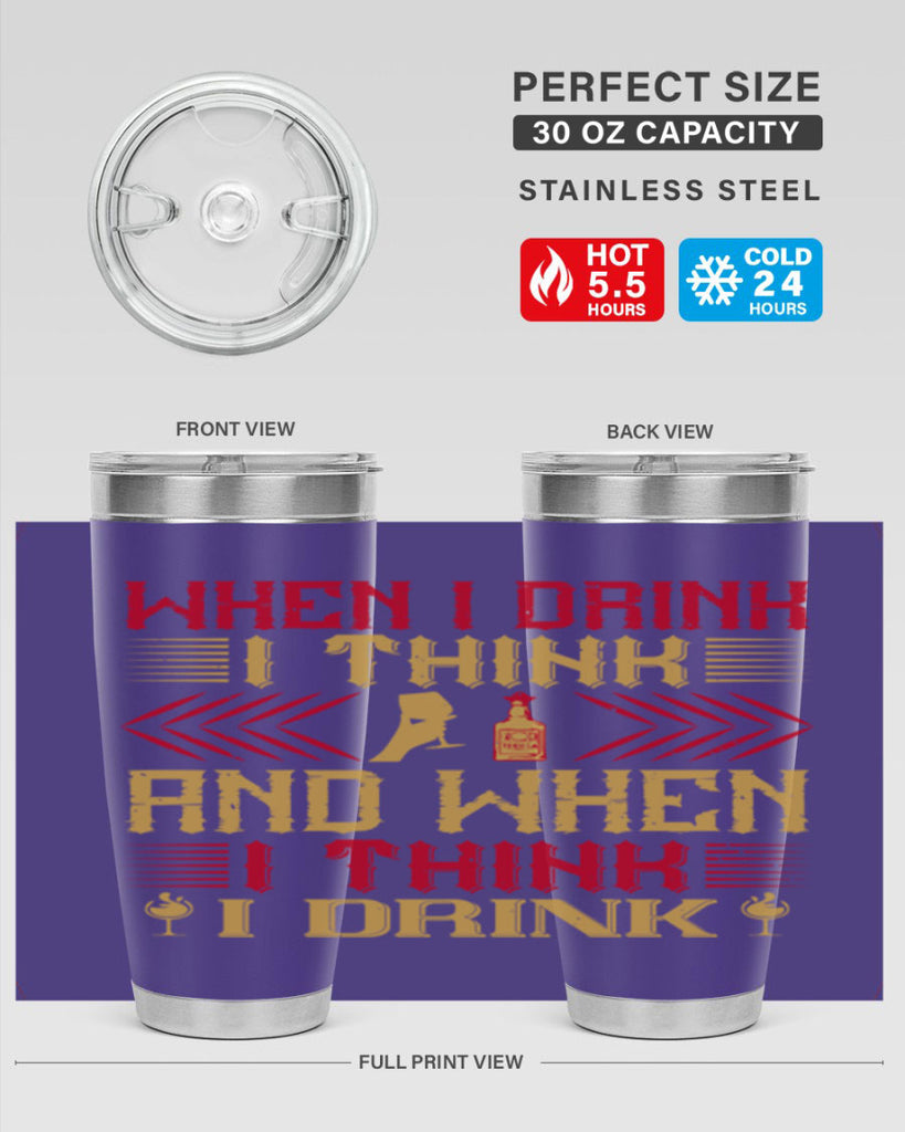 when i drink i think and when i think i drink 21#- drinking- Tumbler