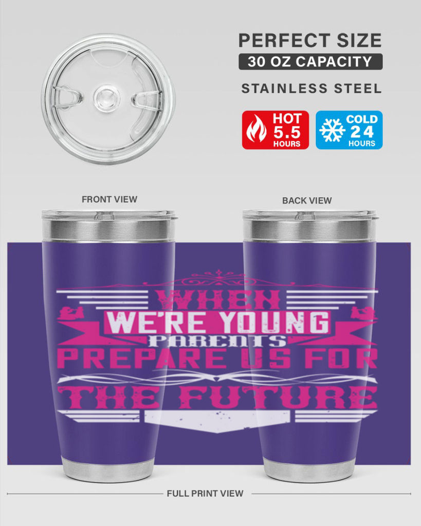 when we’re young parents prepare us for the future 8#- Parents Day- Tumbler