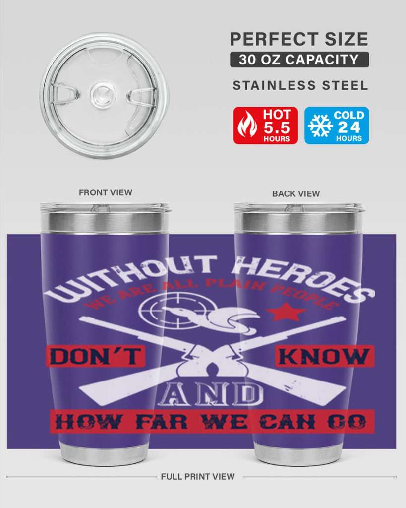 without heroes we are all plain people and don’t know how far we can go 2#- Veterns Day- Tumbler