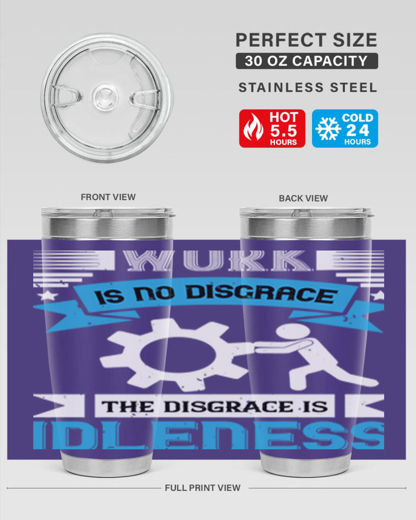 work is no disgrace the disgrace is idleness 17#- labor day- Tumbler