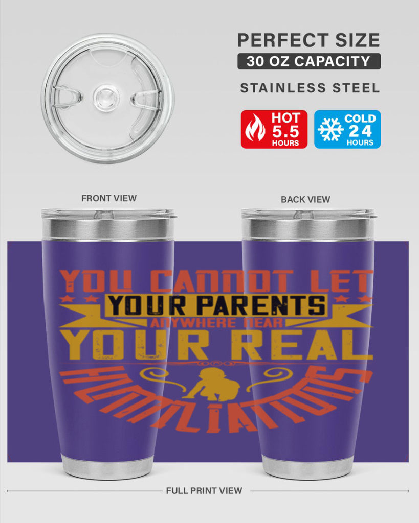 you cannot let your parents anywhere near your real humiliations 7#- Parents Day- Tumbler