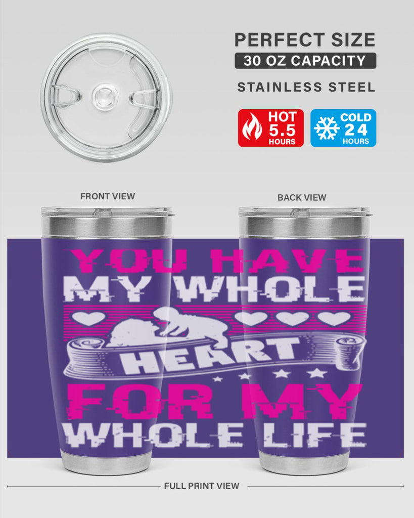 you have my whole heart for my whole life 10#- mothers day- Tumbler
