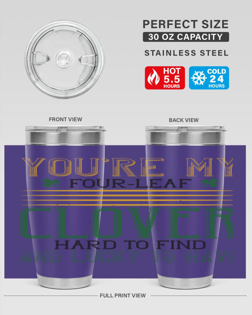 you’re my fourleaf clover hard to find and lucky to have Style 1#- St Patricks Day- Tumbler