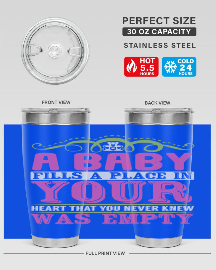 A baby fills A place in Your Heart that you never knew was empty Style 294#- baby- tumbler