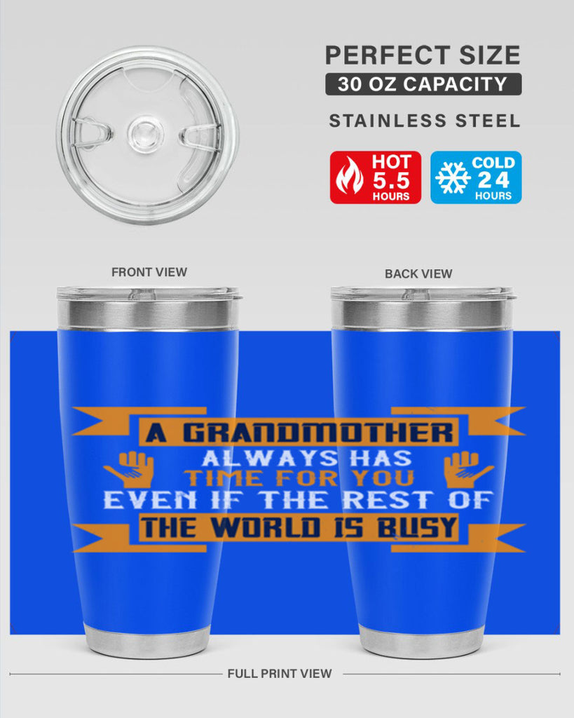 A grandmother always has time for you even if the rest of the world is busy 56#- grandma - nana- Tumbler