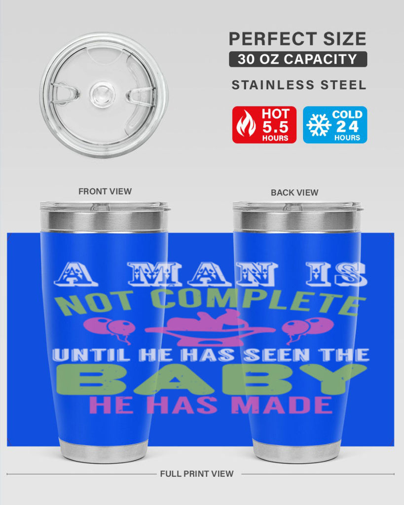 A man is not complete until he has seen the baby Style 155#- baby- tumbler
