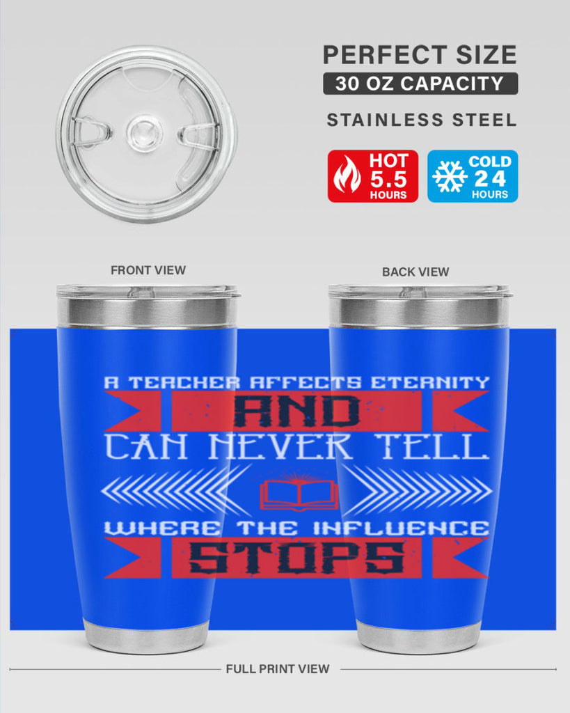 A teacher affects eternity and can never tell where the influence stops Style 110#- teacher- tumbler