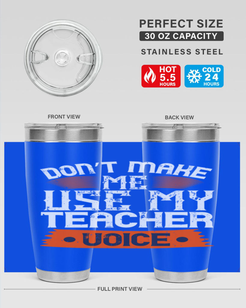 Don’t make me use my teacher voice Style 107#- teacher- tumbler