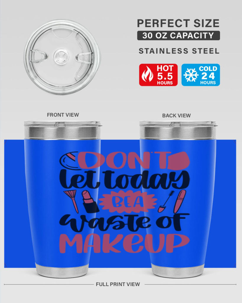 Don∩t Let Today Be A Waste Of Makeup Style 105#- make up- Tumbler