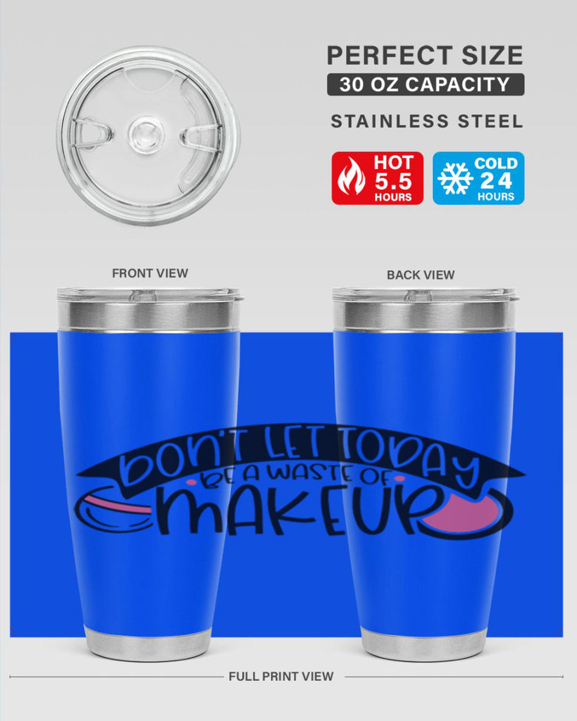 Dont Let Today Be A Waste Of Makeup Style 106#- make up- Tumbler