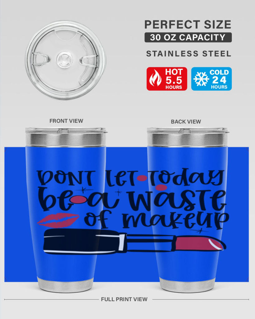 Dont let today be a waste of makeup design Style 239#- make up- Tumbler