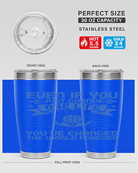 Even if you just change one life you’ve changed the world forever Style 4#- volunteer- Tumbler