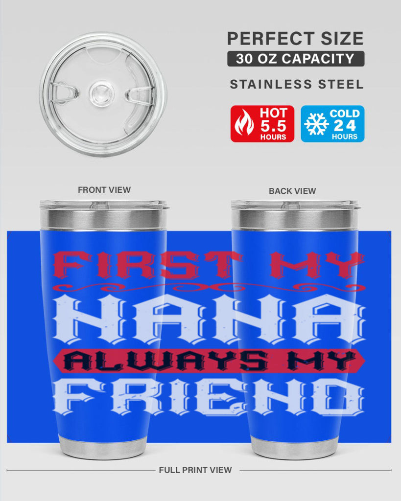 FIRST MY NANA ALWAYS MY FRIEND 106#- grandma - nana- Tumbler