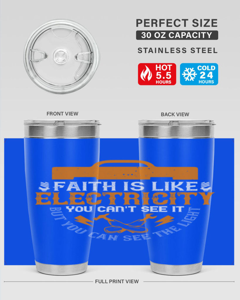 Faith is like electricity You cant see it but you can see the light Style 41#- electrician- tumbler