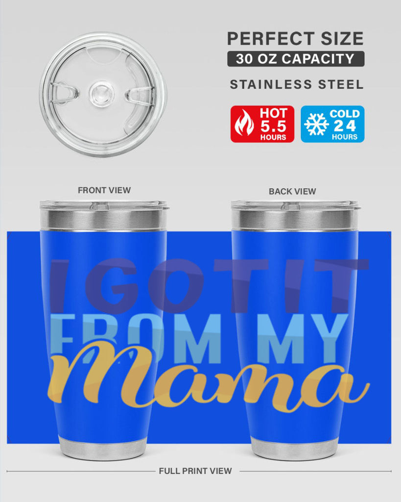 I Got It From My Mama Style 254#- baby- tumbler