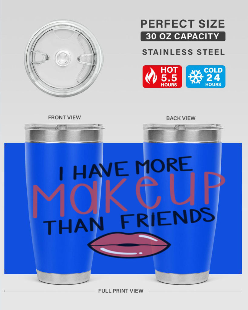 I Have More Makeup Than Friends Style 84#- make up- Tumbler