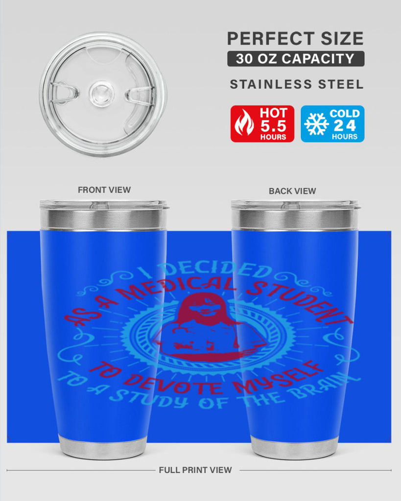 I decided as a medical student to devote myself to a study of the brain Style 49#- medical- tumbler