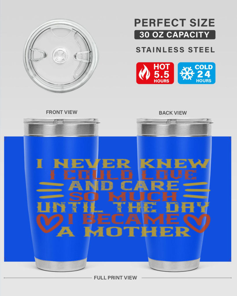 I never knew I could love and care so much until the day I became a mother Style 116#- baby- tumbler