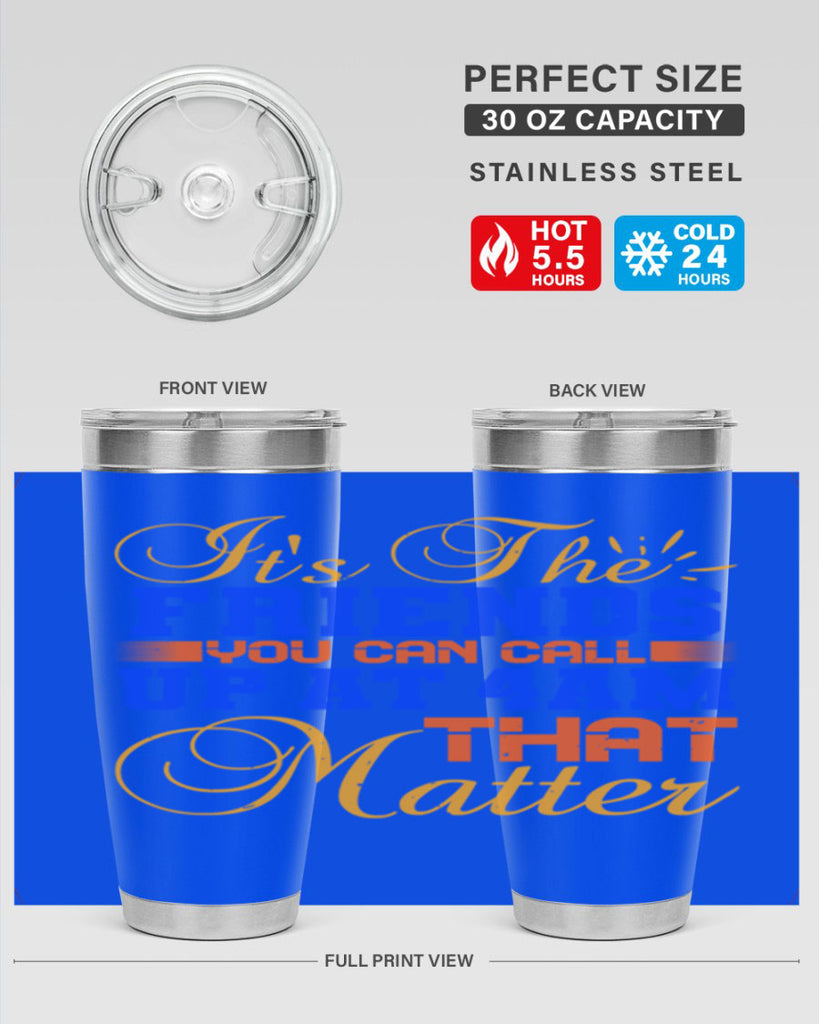 It’s the friends you can call up at am that matter Style 96#- Best Friend- Tumbler
