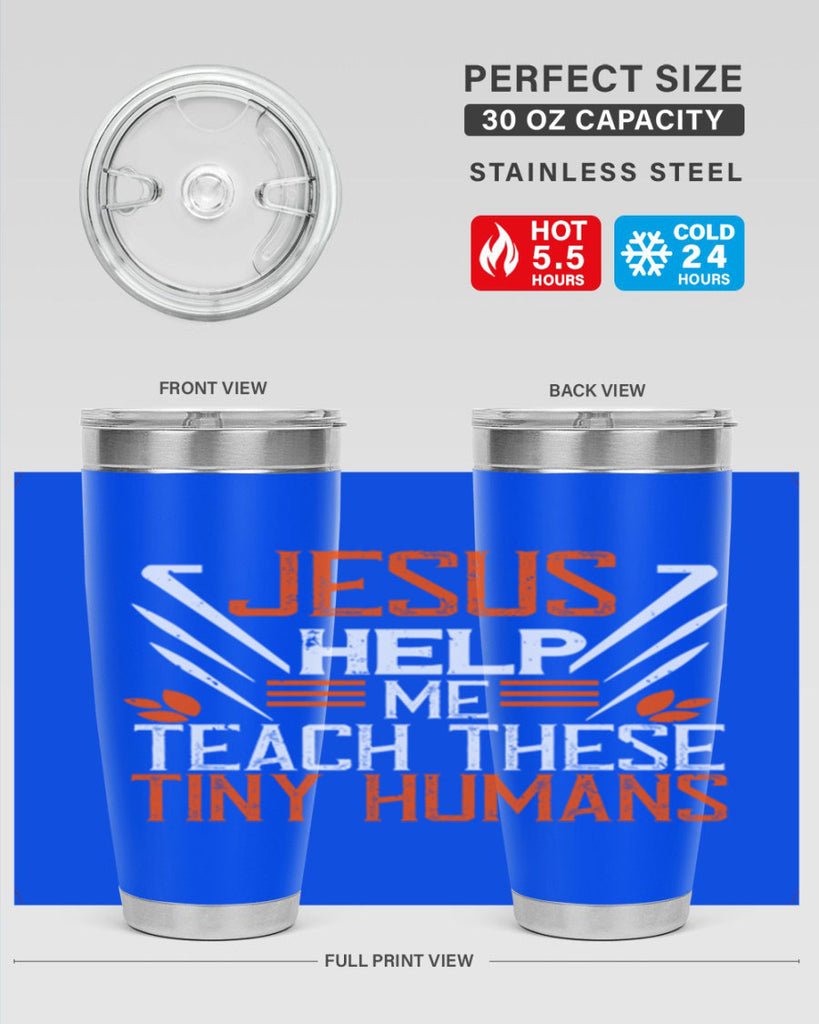 JESUS HELP ME TEACH THESE TINY HUMANS Style 96#- teacher- tumbler