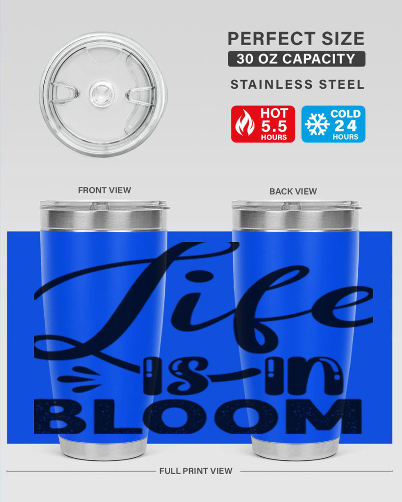LIFE is in BLOOM  301#- spring- Tumbler