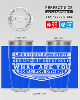 Life’s most persistent and urgent question is what are you doing for others Style 41#- volunteer- Tumbler