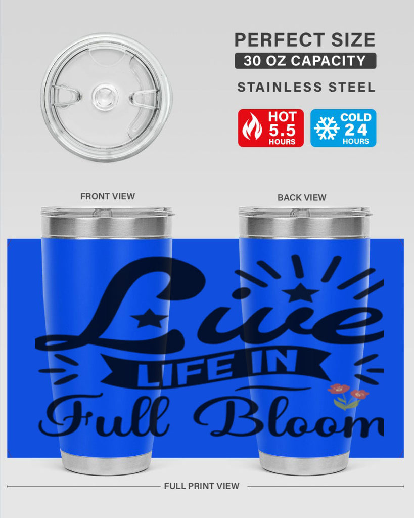 Live Life in Full Bloom 305#- spring- Tumbler