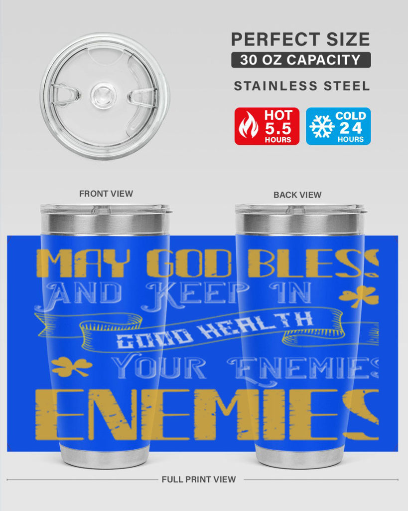 May God bless and keep in good health your enemies’ enemies Style 117#- St Patricks Day- Tumbler
