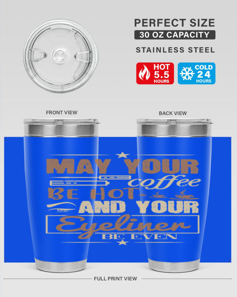 May your coffee be hot and your eyeliner be even Style 190#- make up- Tumbler