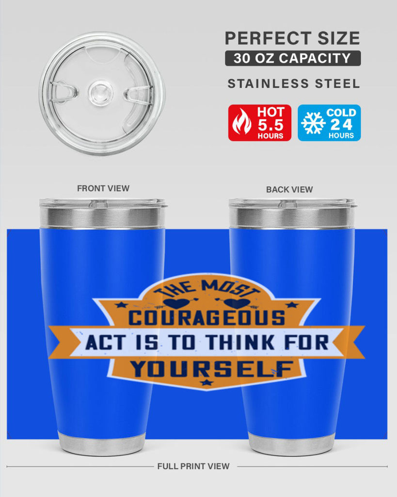 The most courageous act is to think for yourself Style 29#- womens day- Tumbler