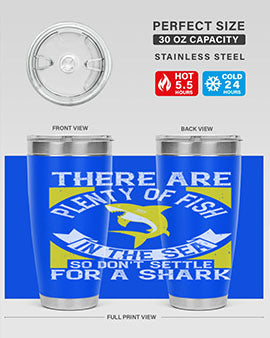 There are plenty of fish in the sea so dont settle for a shark Style 16#- shark  fish- Tumbler