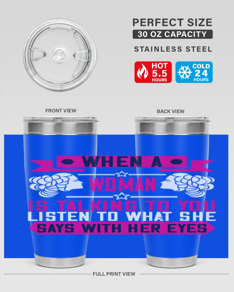 When a woman is talking to you listen to what she says with her eyes Style 21#- womens day- Tumbler