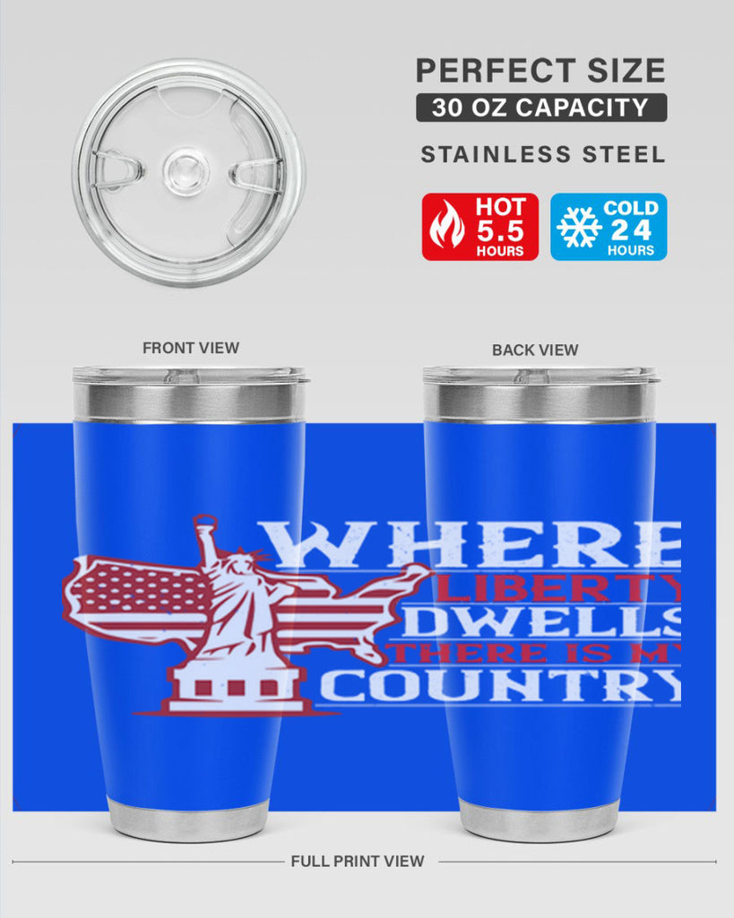 Where liberty dwells there is my country Style 199#- Fourt Of July- Tumbler