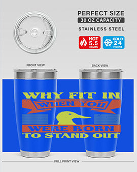 Why Fit In When You Were Born to Stand Out Style 7#- duck- Tumbler