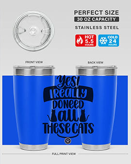 Yes I Really Do Need Style 109#- cat- Tumbler