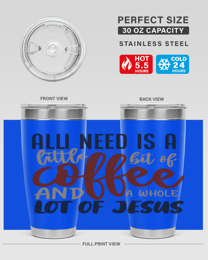 all i need is a little bit of coffee and a whole lot of jesus 226#- coffee- Tumbler