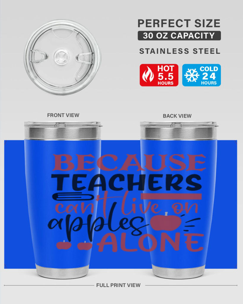 because teachers cant live on apples alone Style 121#- teacher- tumbler