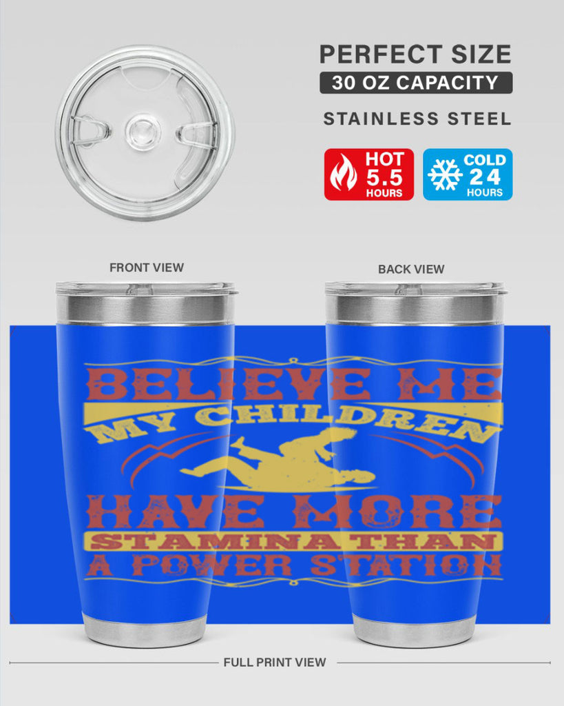 believe me my children have more stamina than a power station 3#- Parents Day- Tumbler