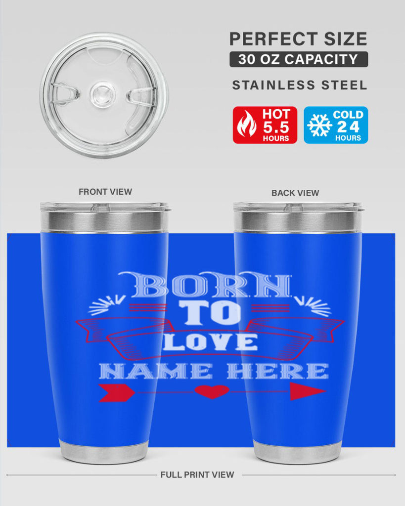 born to love name here 65#- valentines day- Tumbler