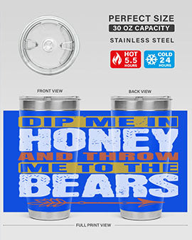 dip me in honey and throw me to the bears 7#- Bears- Tumbler