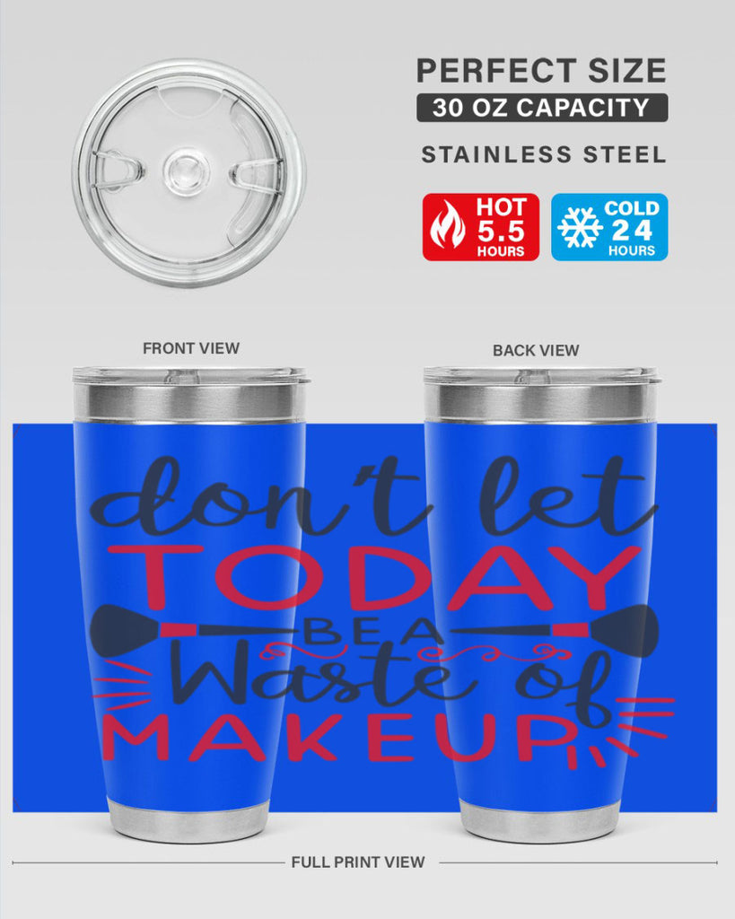 don’t let today be a waste of makeup Style 158#- make up- Tumbler
