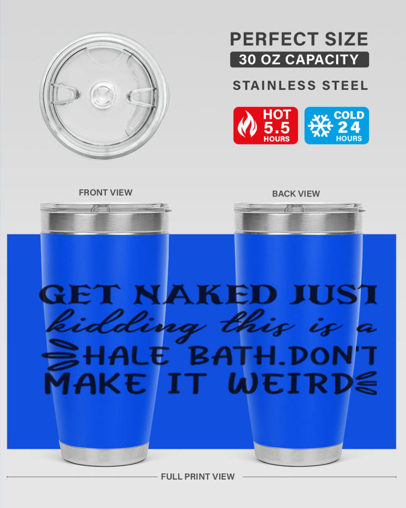 get naked just kidding this is a hale bathdont make it weird 80#- bathroom- Tumbler