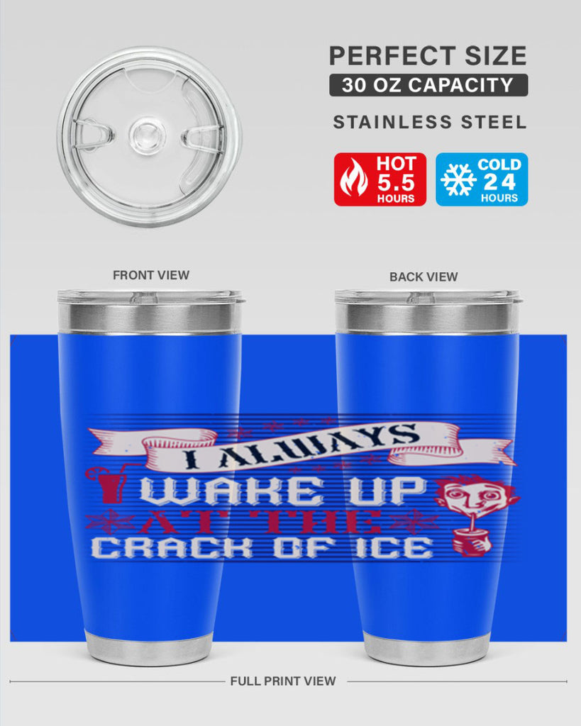 i always wake up at the crack of ice 50#- drinking- Tumbler