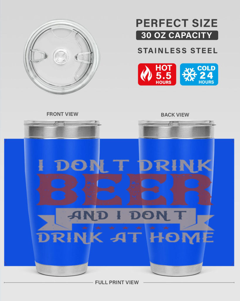 i dont drink beer and i dont drink at home 83#- beer- Tumbler
